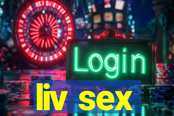 liv sex